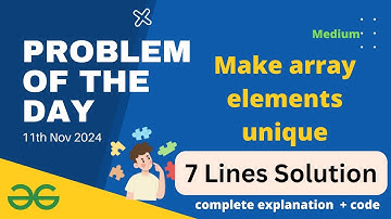 Make array elements unique gfg potd  | GeeksforGeeks POTD 11th November gfg potd