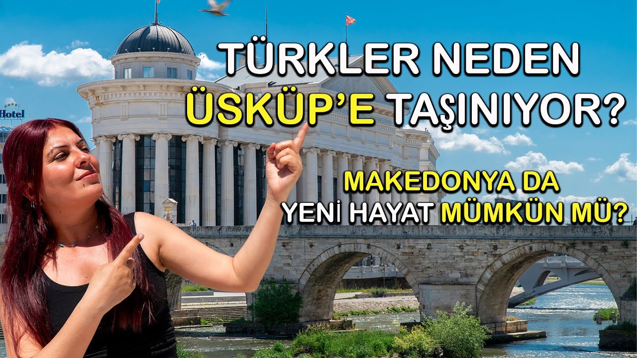 Türkler Neden Üsküp'e Taşınıyor? Makedonya da Yeni Hayat Mümkün Mü?