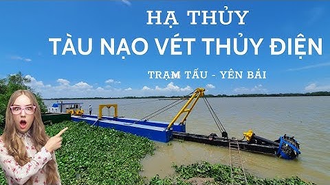 Hạ thủy tàu nạo vét thủy điện Trạm Tấu - Yên Bái