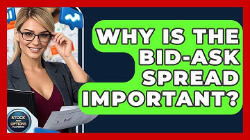 Why Is The Bid-Ask Spread Important? - Stock and Options Playbook