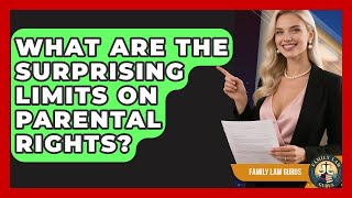 What Are The Surprising Limits On Parental Rights? - Family Law Gurus