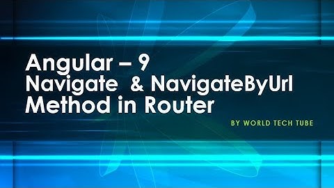 Angular 9 - Navigate & NavigateByUrl | Learn navigation with router methods | angular router [2020]