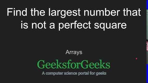 Largest number that is not a perfect square | GeeksforGeeks