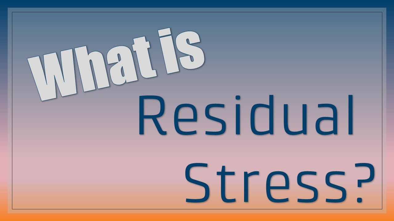 Residual Stress 101