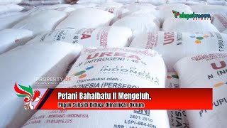 Petani Bahalbatu II Mengeluh, Pupuk Subsidi Diduga Dimainkan Oknum