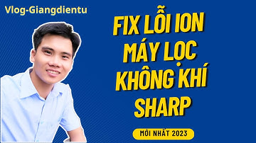 Fix lỗi Ion, Fix lỗi C8, Reset ion máy lọc không khí Sharp | Giangdientu