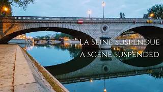 La Seine Suspendue - A Scene Suspended: Longing for new life during the Paris lockdown
