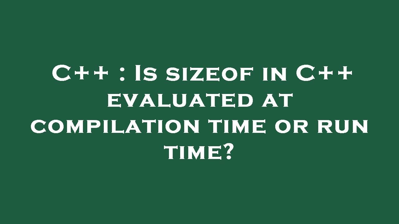 C Is Sizeof In C Evaluated At Compilation Time Or Run Time YouTube