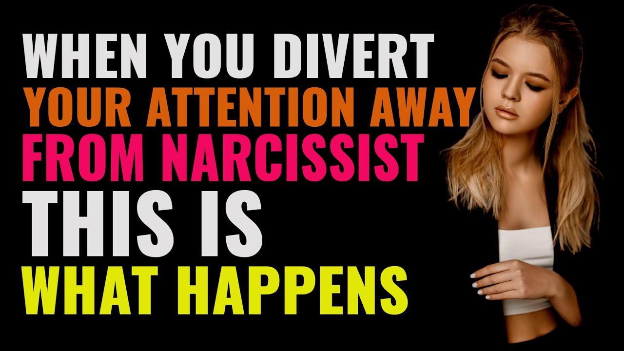 The Narcissist : When You Divert Your Attention Away, This Is What ...