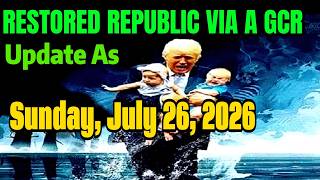 RESTORED REPUBLIC VIA A GCR Update As Sunday, July 26, 2026   | Judy Byington Lates Update