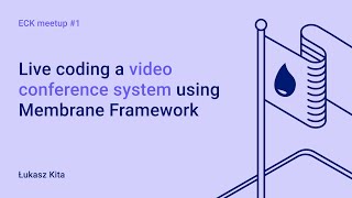 Łukasz Kita – Livecoding custom videoconferencing system using Membrane | Elixir Kraków Community