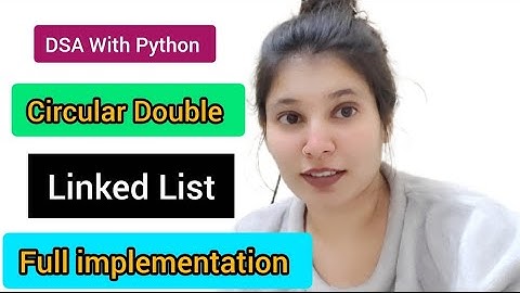 Circular Doubly Linked List in Python | Full Implementation with Dry Run & Visualization (DSA)