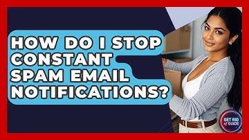 How Do I Stop Constant Spam Email Notifications? - Get Rid Of Guide