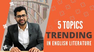 5 Topics Trending In English Literature | Stay Informed With Nakul Grover