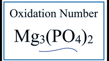 How to find the Oxidation Number for P in Mg3(PO4)2