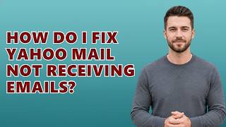 How Do I Fix Yahoo Mail Not Receiving Emails?