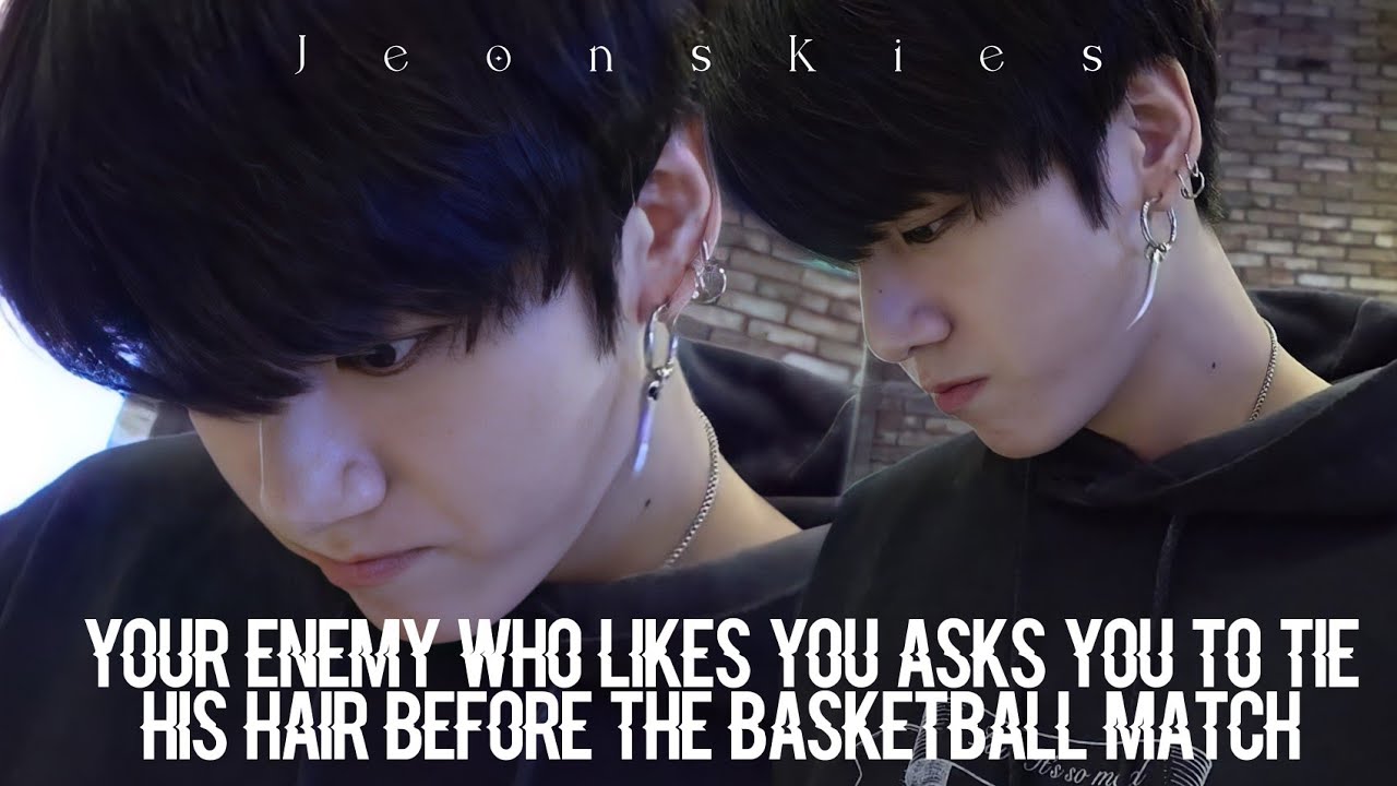 your enemy who likes you asks you to tie his hair before the basketball match | j.jk oneshot