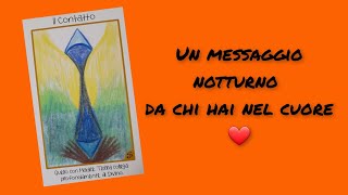 ❤️UN MESSAGGIO NOTTURNO DA CHI HAI NEL CUORE🕯#tarocchi#interattivo