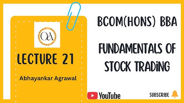 Lecture 21 – Fundamentals of Stock Trading | B.Com (Hons)/ BBA | Unit 1: Introduction to Investment