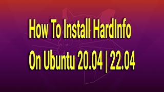 How To Install HardInfo on Ubuntu 20.04 | 22.04