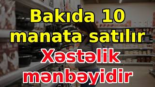 Bakıda 10 Manata Satılır Xəstəlik Mənbəyidir