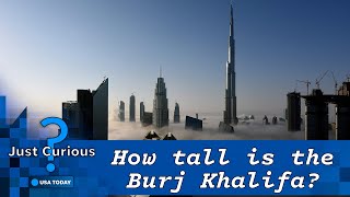 How tall is the Burj Khalifa Height of the world's tallest building | JUST CURIOUS