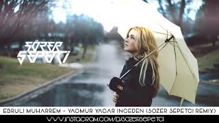 Ebrulimuharrem Yağmur Yağar İnceden Sözer Sepetci Remix