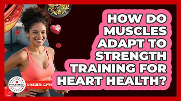 How Do Muscles Adapt To Strength Training For Heart Health? - Cholesterol Support Network