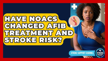 Have NOACs Changed AFib Treatment And Stroke Risk? - Stroke Support Channel