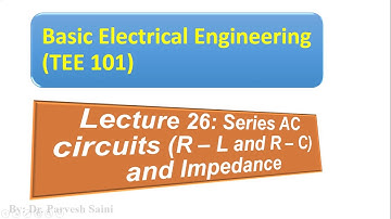 TEE 101/TEE 201 || Lecture 26 || Unit 2 || Series AC circuits and Impedance