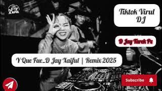 Y Que Fue_D Jay Xaiful | Remix 2025 | Tiktok Virul Song | @djtarekpx740 @D_Jay_Xaiful Full Song 