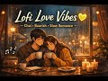 Lofi Love Vibes 💛 | Chai, Baarish &amp; Slow Romance | Hindi Lofi Song