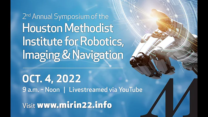 2nd Annual Symposium of the Houston Methodist Institute for Robotics, Imaging & Navigation - 10.4.22