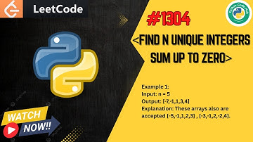 LeetCode 1304 | Find N Unique Integers Sum up to Zero | Python Solution Explained