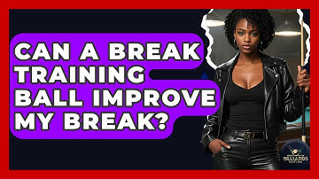 Can A Break Training Ball Improve My Break? - Billiards Hustlers