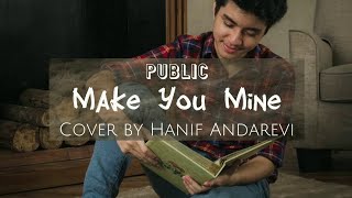 PUBLIC - Make You Mine (cover by Hanif Andarevi) | Lirik Lagu