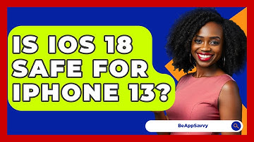 Is iOS 18 Safe For iPhone 13? - Be App Savvy