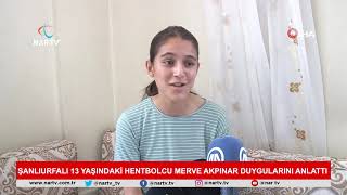 Şanlıurfalı 13 Yaşındaki Hentbolcu Merve Akpınar Duygularını Anlattı