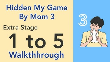 Hidden My Game By Mom 3 - Extra Stage - 1 to 5