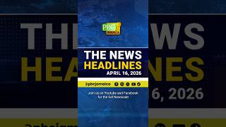 The News Headlines—April 16, 2026  #pbcj #pbcjamaica #jamaica #newsupdate #latestnews #breakingnews
