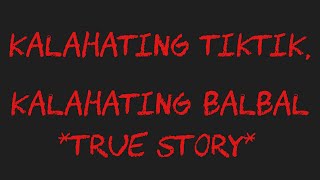 KALAHATING TIKTIK, KALAHATING BALBAL *True Story*