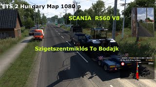 SCANIA V8 R560 -  with ETS2  Hungary Map 1080p - TÚLMÉRETES SZÁLL. -  Szigetszentmiklós To Bodajk