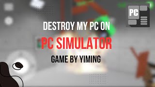 Pc Simulator By Yiming Pt. 7 Destroy