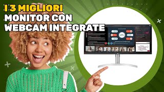 I 3 migliori monitor con webcam integrate 2026: tutte le informazioni utili in un unico video