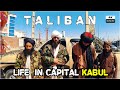 life in Capital Kabul | After 7 Months of Taliban | 4K