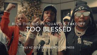 Rich The Kid - Too Blessed (Ft. Quavo & Takeoff) [963 Hz God Frequency]
