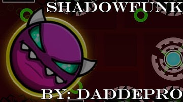 Geometry Dash 2.2 | ShadowFunk 100% | Medium Demon | By: DaddePro