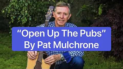 Pat Mulchrone "Open Up The Pubs