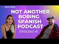 Not another boring spanish podcast  episodio 1