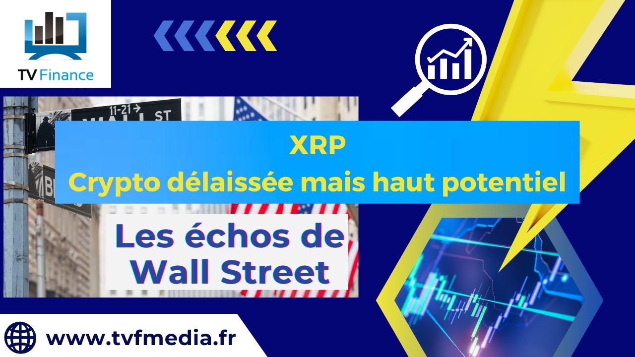 XRP : Crypto délaissée mais haut potentiel | Ludovick Bertola - Les Echos  de Wall Street